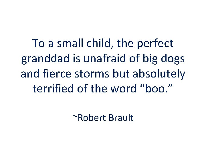 To a small child, the perfect granddad is unafraid of big dogs and fierce