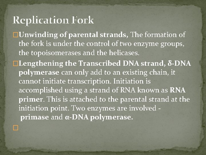 Replication Fork �Unwinding of parental strands, The formation of the fork is under the