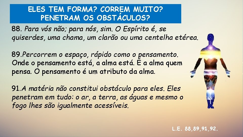 ELES TEM FORMA? CORREM MUITO? PENETRAM OS OBSTÁCULOS? 88. Para vós não; para nós,