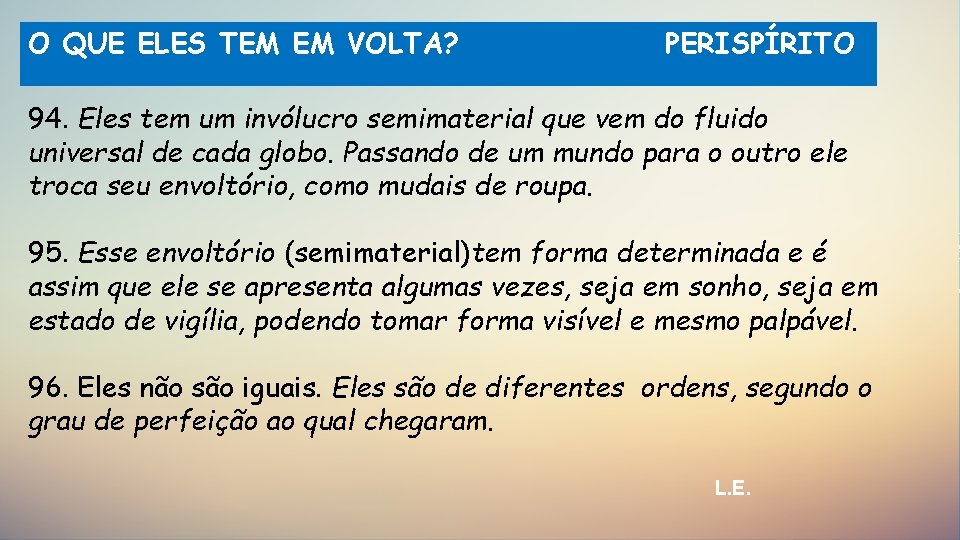 O QUE ELES TEM EM VOLTA? PERISPÍRITO 94. Eles tem um invólucro semimaterial que
