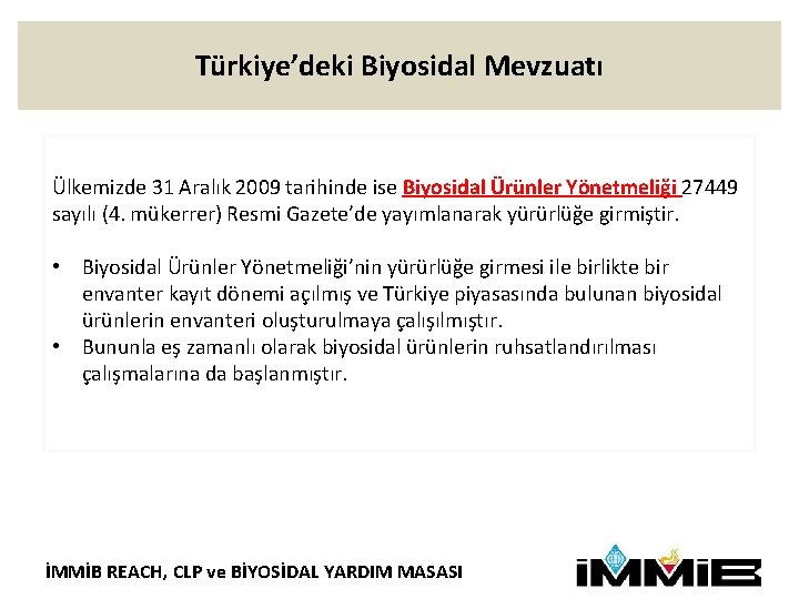 Türkiye’deki Biyosidal Mevzuatı Ülkemizde 31 Aralık 2009 tarihinde ise Biyosidal Ürünler Yönetmeliği 27449 sayılı