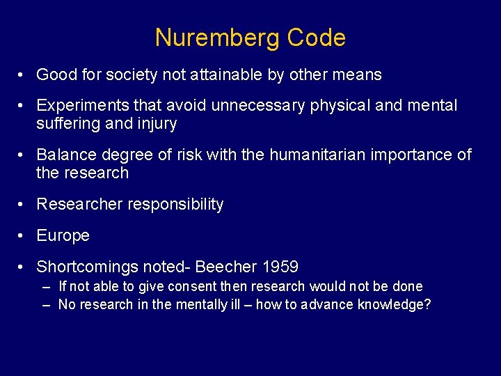Nuremberg Code • Good for society not attainable by other means • Experiments that