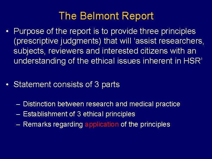 The Belmont Report • Purpose of the report is to provide three principles (prescriptive