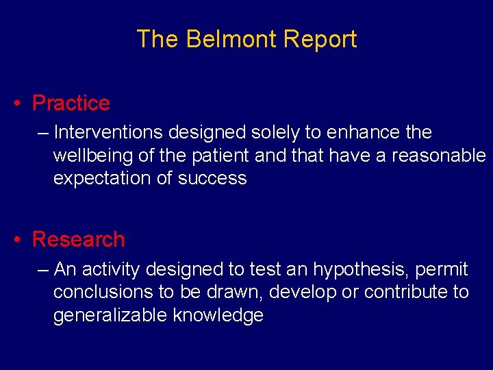 The Belmont Report • Practice – Interventions designed solely to enhance the wellbeing of