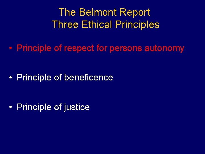 The Belmont Report Three Ethical Principles • Principle of respect for persons autonomy •