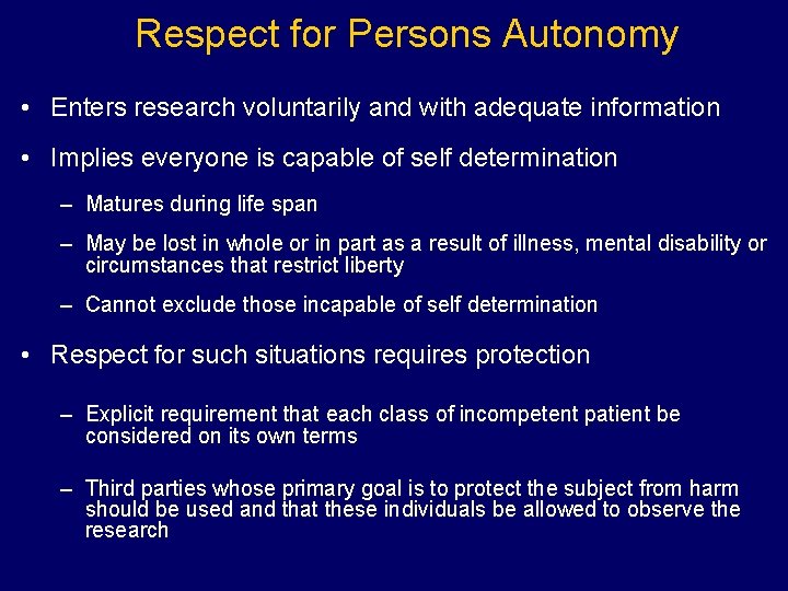 Respect for Persons Autonomy • Enters research voluntarily and with adequate information • Implies