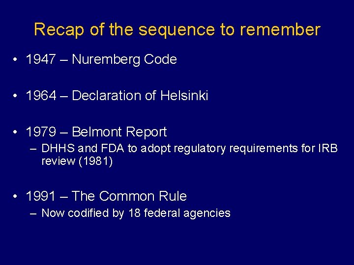 Recap of the sequence to remember • 1947 – Nuremberg Code • 1964 –