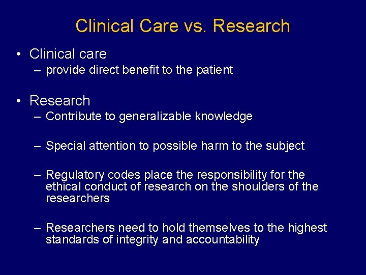 Clinical Care vs. Research • Clinical care – provide direct benefit to the patient