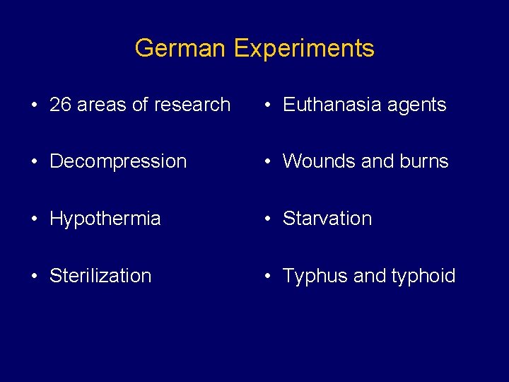 German Experiments • 26 areas of research • Euthanasia agents • Decompression • Wounds