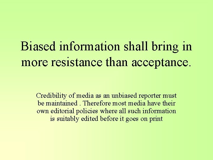 Biased information shall bring in more resistance than acceptance. Credibility of media as an