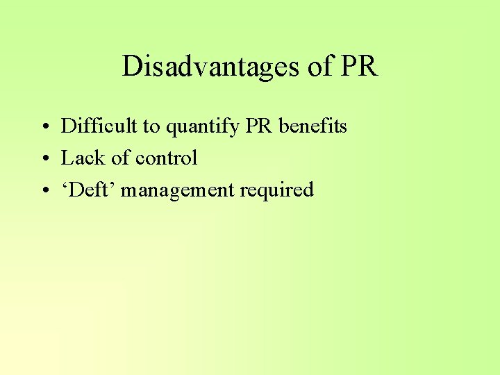 Disadvantages of PR • Difficult to quantify PR benefits • Lack of control •