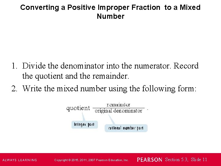 Converting a Positive Improper Fraction to a Mixed Number 1. Divide the denominator into