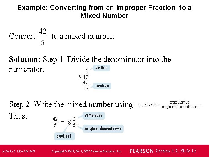 Example: Converting from an Improper Fraction to a Mixed Number Convert to a mixed