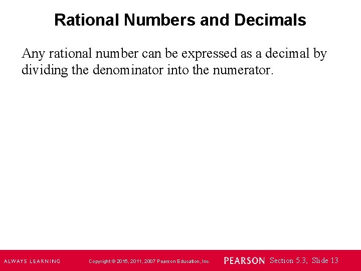 Rational Numbers and Decimals Any rational number can be expressed as a decimal by