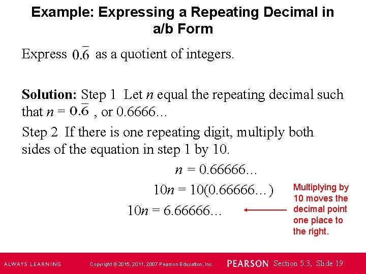 Example: Expressing a Repeating Decimal in a/b Form Express as a quotient of integers.