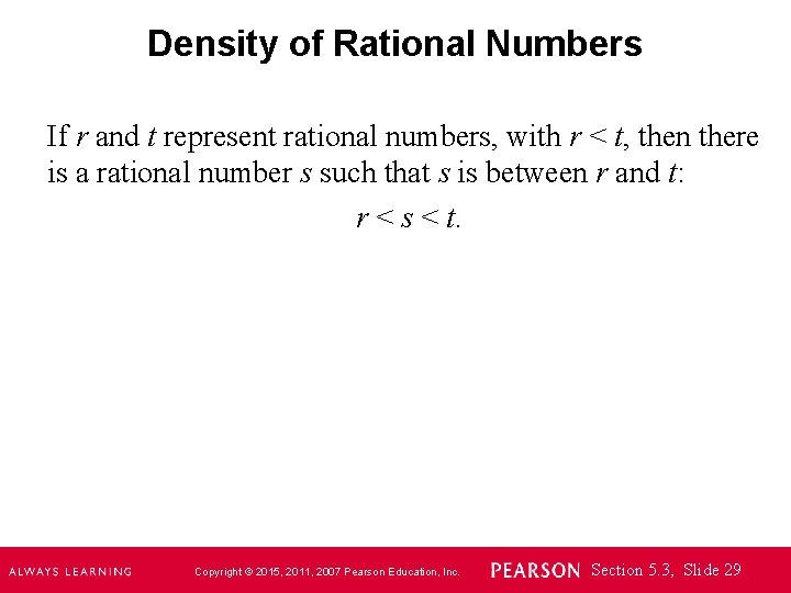 Density of Rational Numbers If r and t represent rational numbers, with r <