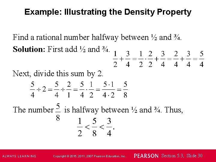 Example: Illustrating the Density Property Find a rational number halfway between ½ and ¾.