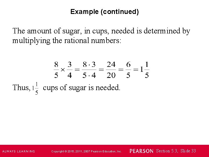 Example (continued) The amount of sugar, in cups, needed is determined by multiplying the