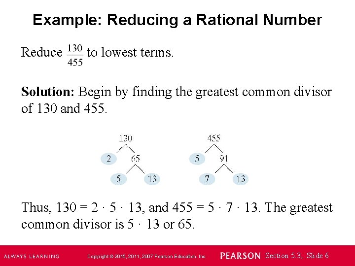 Example: Reducing a Rational Number Reduce to lowest terms. Solution: Begin by finding the