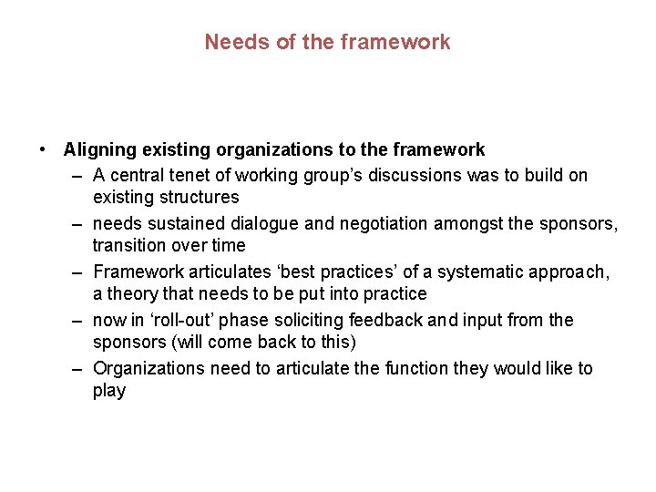 Needs of the framework • Aligning existing organizations to the framework – A central