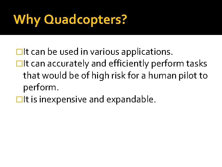 Why Quadcopters? �It can be used in various applications. �It can accurately and efficiently