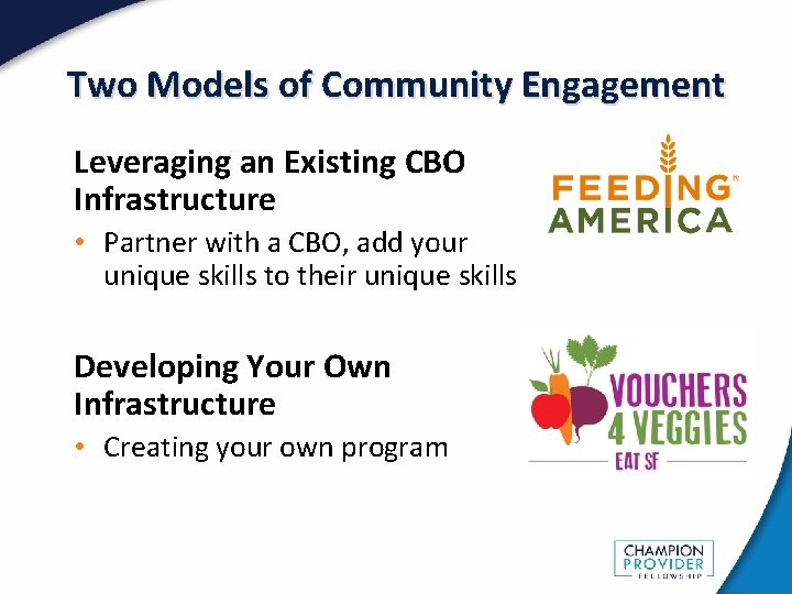 Two Models of Community Engagement Leveraging an Existing CBO Infrastructure • Partner with a