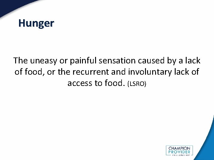 Hunger The uneasy or painful sensation caused by a lack of food, or the