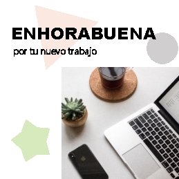 ENHORABUENA por tu nuevo trabajo 