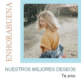ENHORABUENA NUESTROS MEJORES DESEOS Te amo 