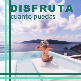 DISFRUTA cuanto puedas 