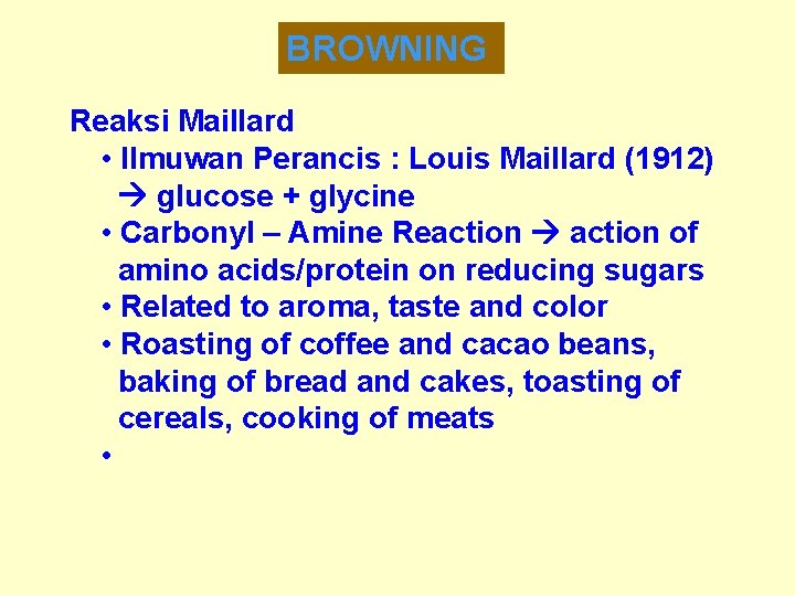 BROWNING Reaksi Maillard • Ilmuwan Perancis : Louis Maillard (1912) glucose + glycine •