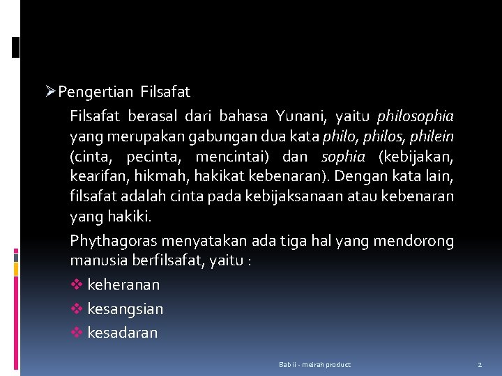 ØPengertian Filsafat berasal dari bahasa Yunani, yaitu philosophia yang merupakan gabungan dua kata philo,