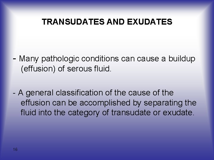 TRANSUDATES AND EXUDATES Many pathologic conditions can cause a buildup (effusion) of serous fluid.