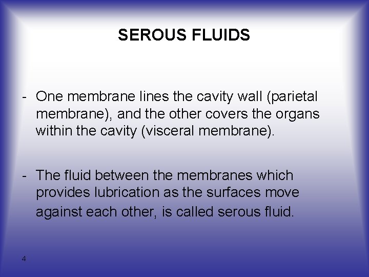 SEROUS FLUIDS One membrane lines the cavity wall (parietal membrane), and the other covers