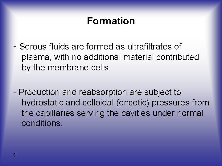 Formation Serous fluids are formed as ultrafiltrates of plasma, with no additional material contributed