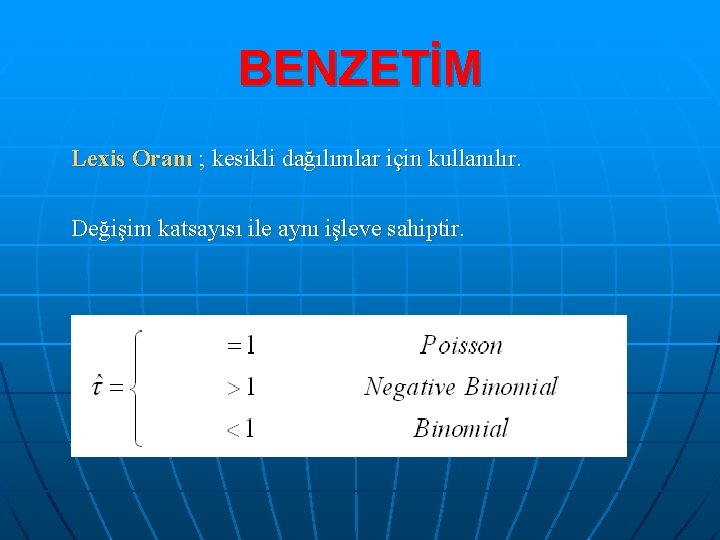 BENZETİM Lexis Oranı ; kesikli dağılımlar için kullanılır. Değişim katsayısı ile aynı işleve sahiptir.