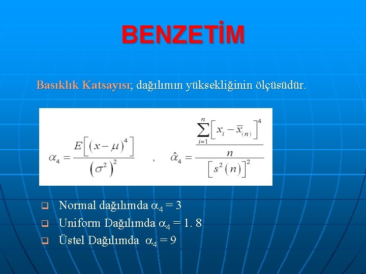 BENZETİM Basıklık Katsayısı; dağılımın yüksekliğinin ölçüsüdür. q q q Normal dağılımda 4 = 3