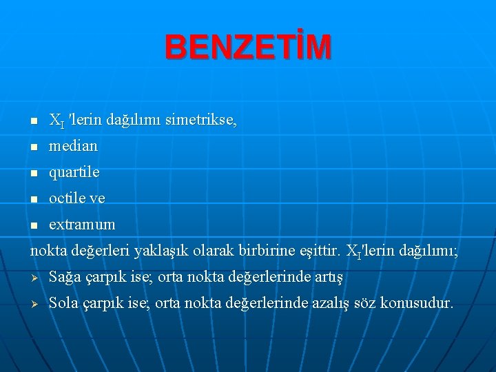 BENZETİM n XI 'lerin dağılımı simetrikse, n median n quartile n octile ve n