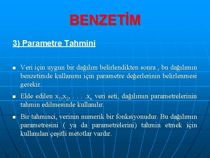 BENZETİM 3) Parametre Tahmini n n n Veri için uygun bir dağılım belirlendikten sonra