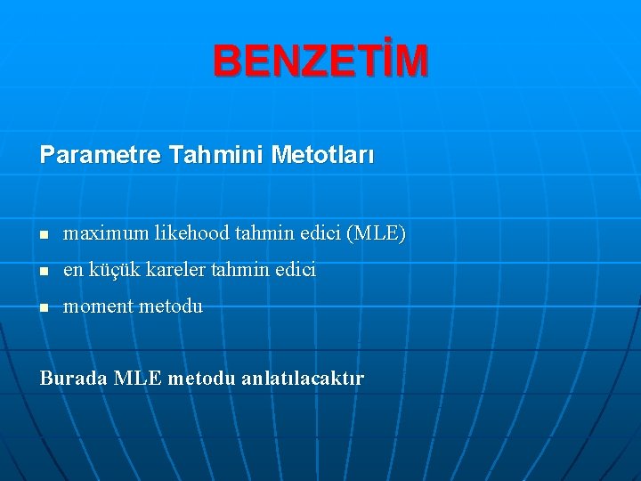 BENZETİM Parametre Tahmini Metotları n maximum likehood tahmin edici (MLE) n en küçük kareler