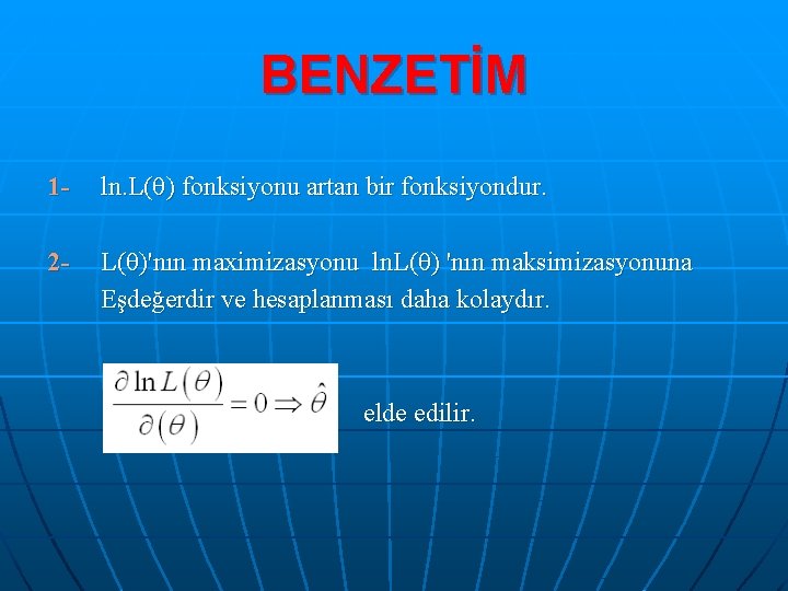 BENZETİM 1 - ln. L( ) fonksiyonu artan bir fonksiyondur. 2 - L( )'nın