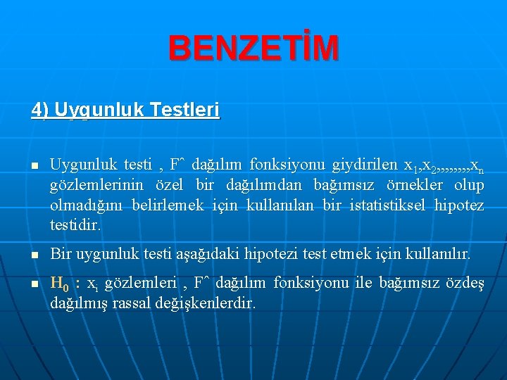 BENZETİM 4) Uygunluk Testleri n n n Uygunluk testi , Fˆ dağılım fonksiyonu giydirilen