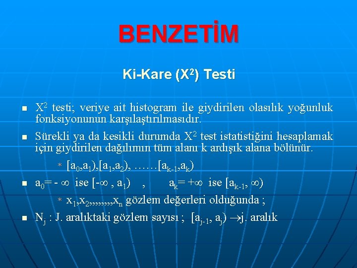 BENZETİM Ki-Kare (X 2) Testi n n X 2 testi; veriye ait histogram ile