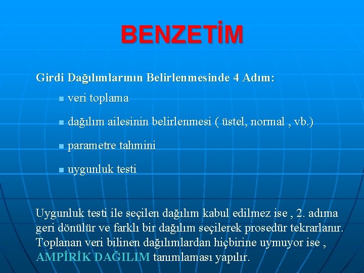 BENZETİM Girdi Dağılımlarının Belirlenmesinde 4 Adım: n veri toplama n dağılım ailesinin belirlenmesi (