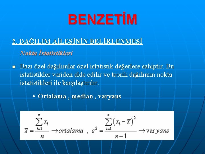 BENZETİM 2. DAĞILIM AİLESİNİN BELİRLENMESİ Nokta İstatistikleri n Bazı özel dağılımlar özel istatistik değerlere