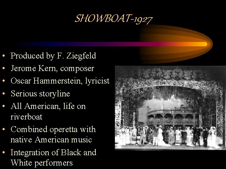 SHOWBOAT-1927 • • • Produced by F. Ziegfeld Jerome Kern, composer Oscar Hammerstein, lyricist