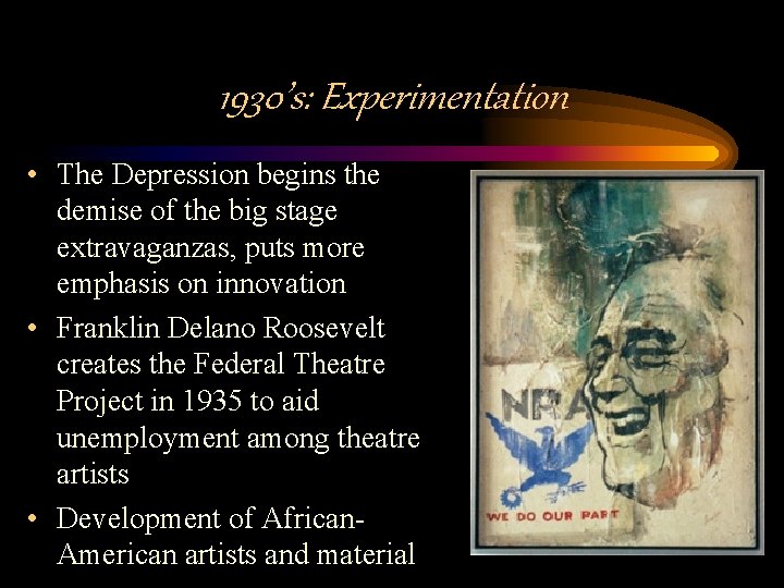 1930’s: Experimentation • The Depression begins the demise of the big stage extravaganzas, puts