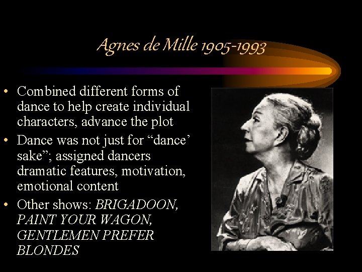 Agnes de Mille 1905 -1993 • Combined different forms of dance to help create