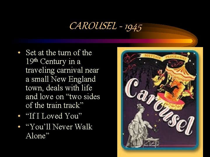 CAROUSEL - 1945 • Set at the turn of the 19 th Century in