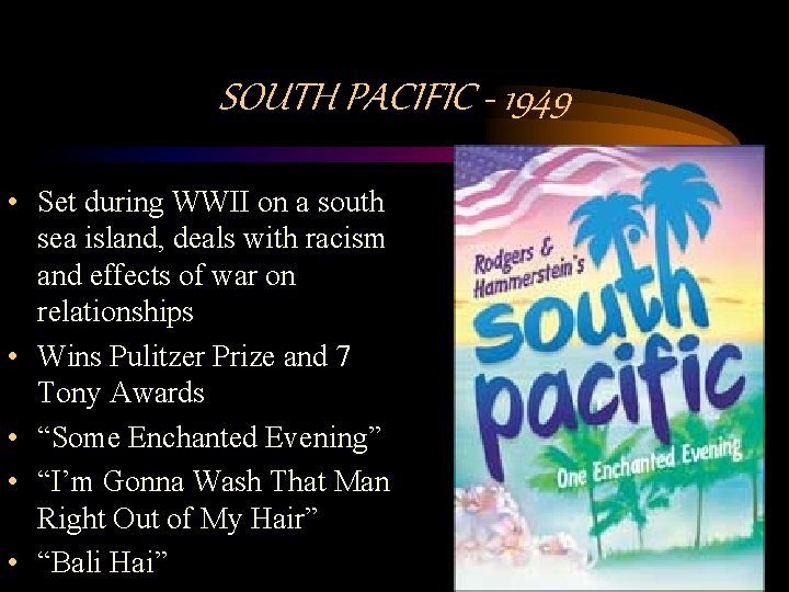 SOUTH PACIFIC - 1949 • Set during WWII on a south sea island, deals